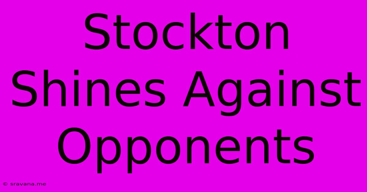 Stockton Shines Against Opponents