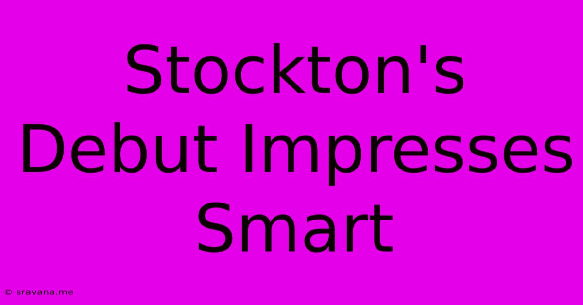 Stockton's Debut Impresses Smart