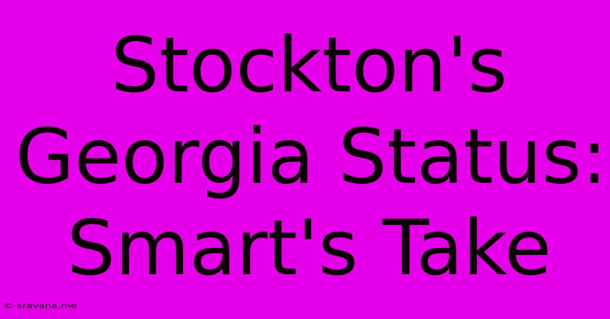 Stockton's Georgia Status: Smart's Take