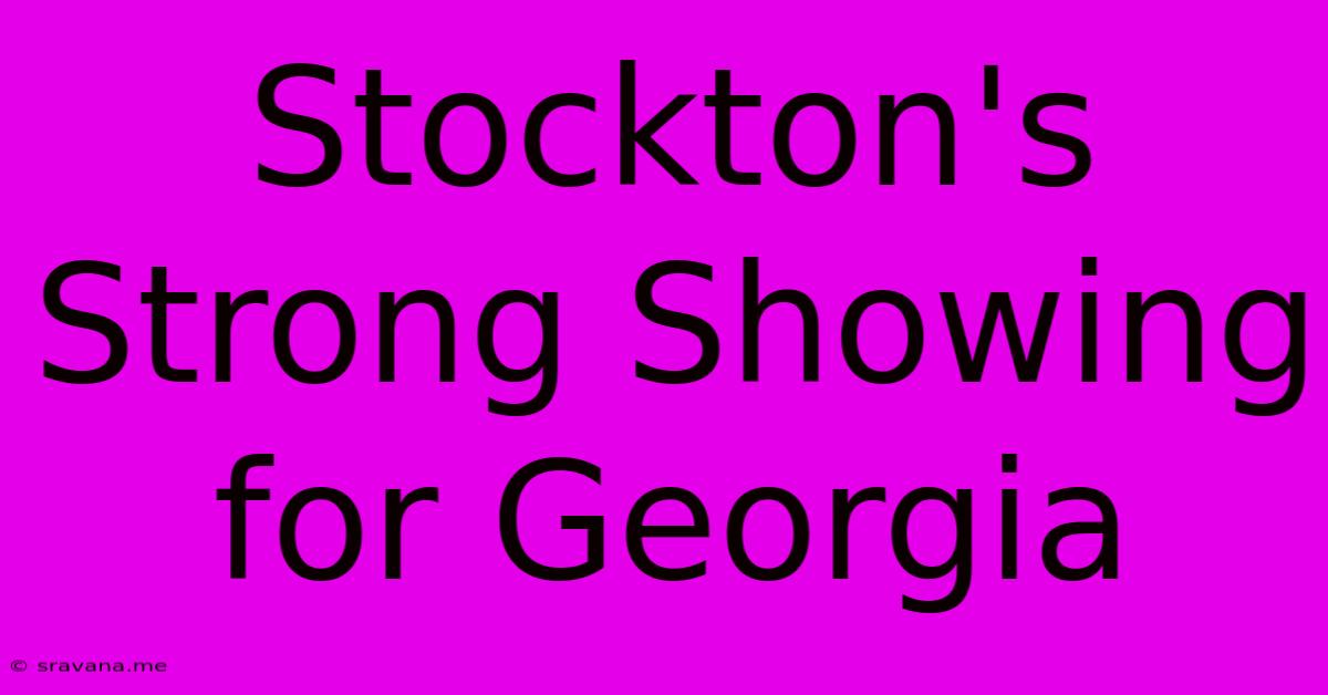 Stockton's Strong Showing For Georgia