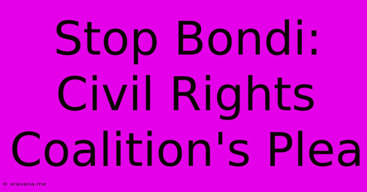 Stop Bondi: Civil Rights Coalition's Plea