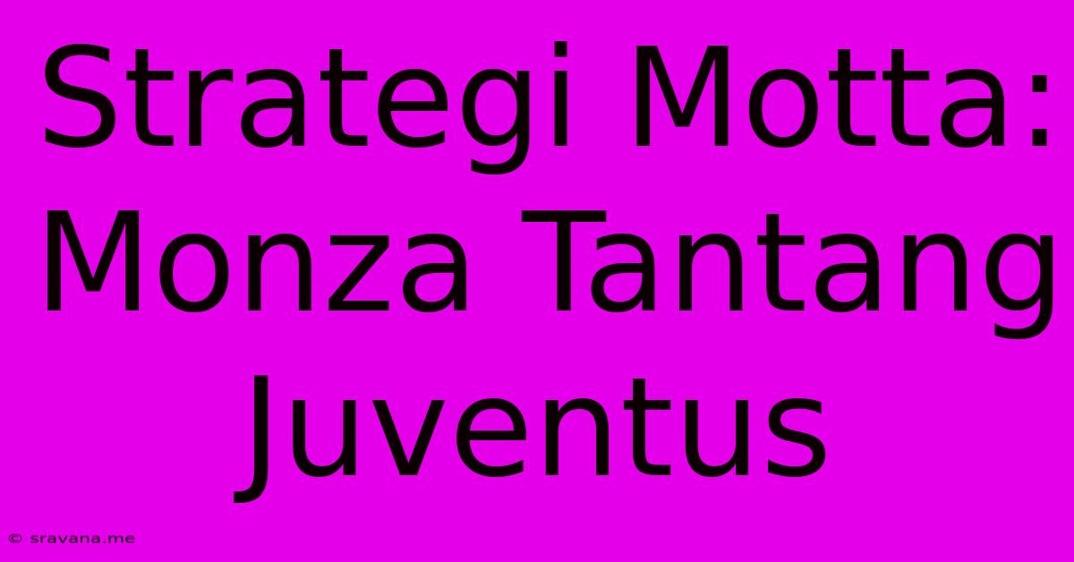 Strategi Motta: Monza Tantang Juventus