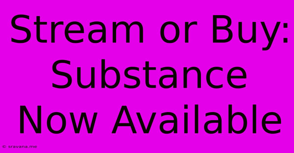 Stream Or Buy: Substance Now Available