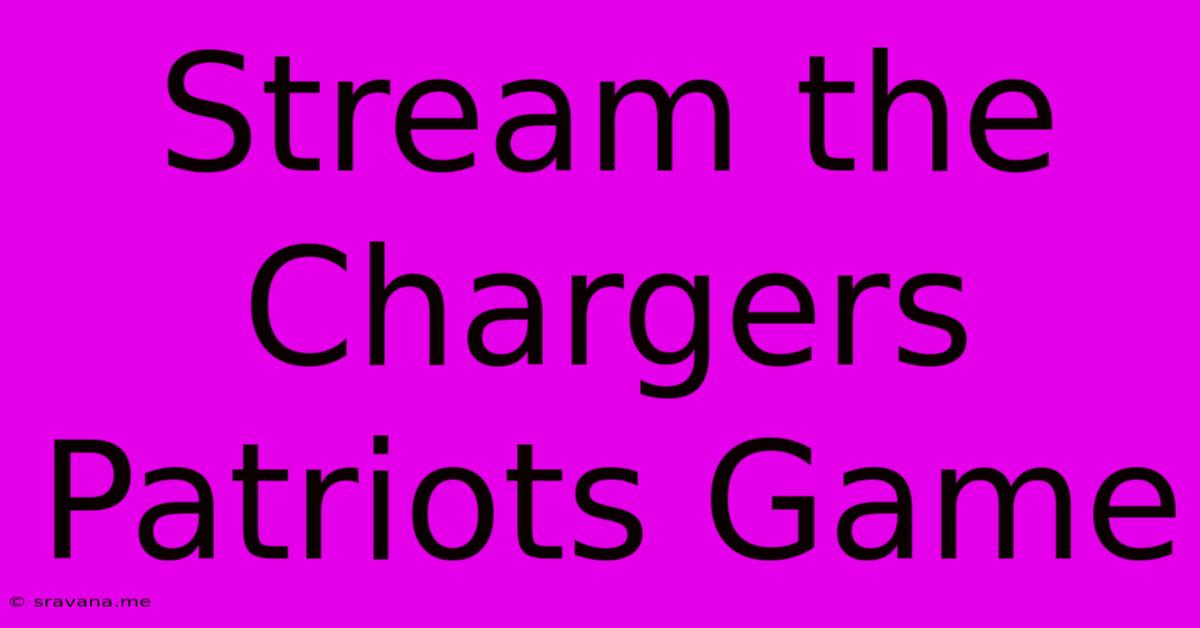 Stream The Chargers Patriots Game