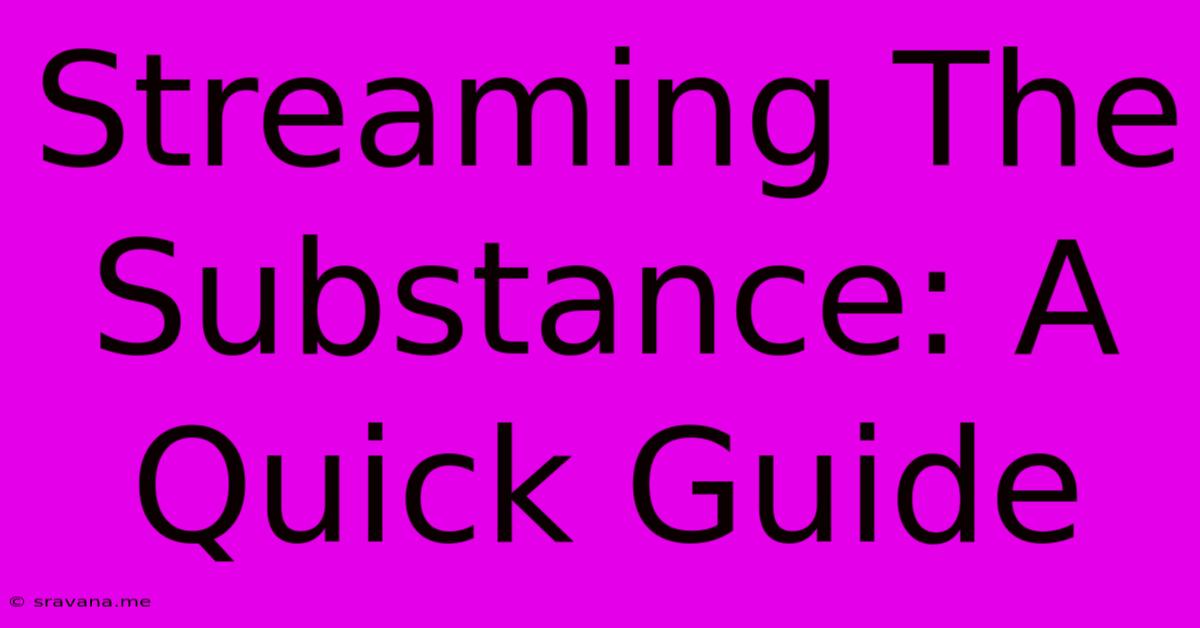 Streaming The Substance: A Quick Guide