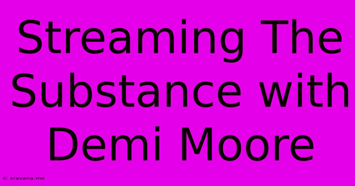 Streaming The Substance With Demi Moore