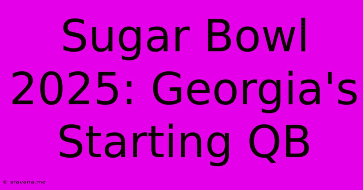 Sugar Bowl 2025: Georgia's Starting QB