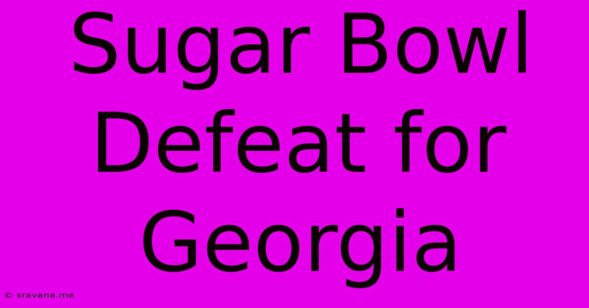 Sugar Bowl Defeat For Georgia