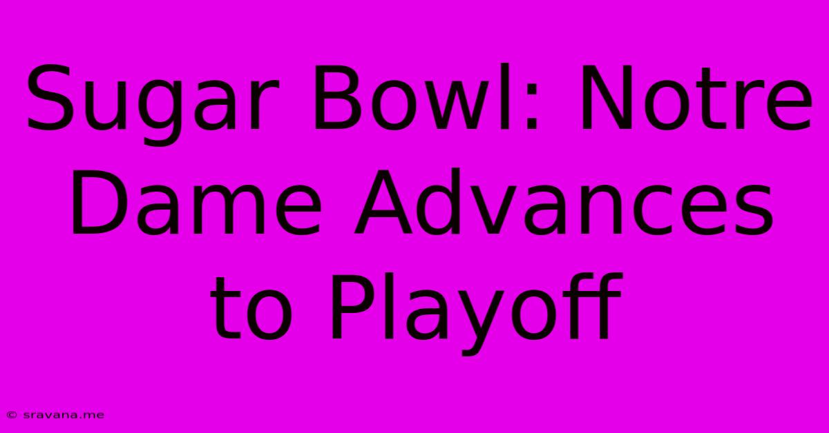 Sugar Bowl: Notre Dame Advances To Playoff