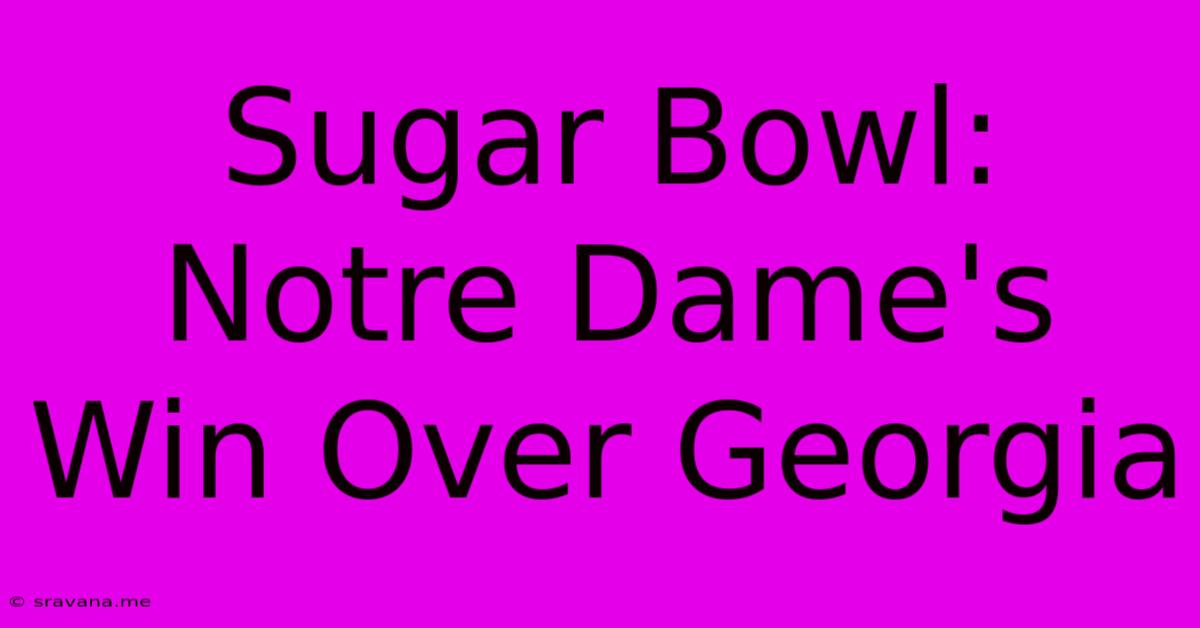 Sugar Bowl: Notre Dame's Win Over Georgia