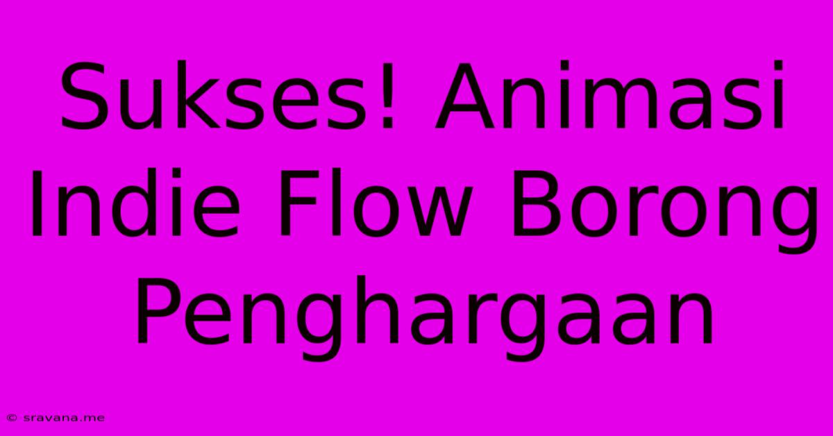 Sukses! Animasi Indie Flow Borong Penghargaan