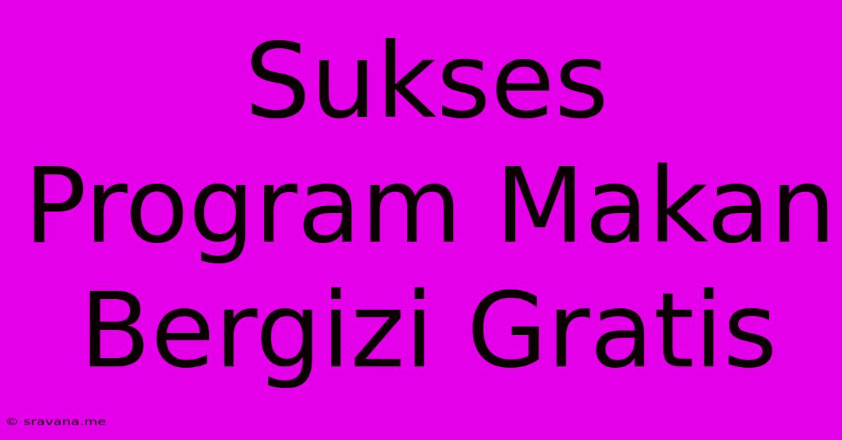 Sukses Program Makan Bergizi Gratis