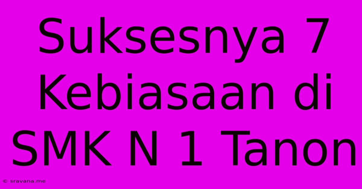 Suksesnya 7 Kebiasaan Di SMK N 1 Tanon