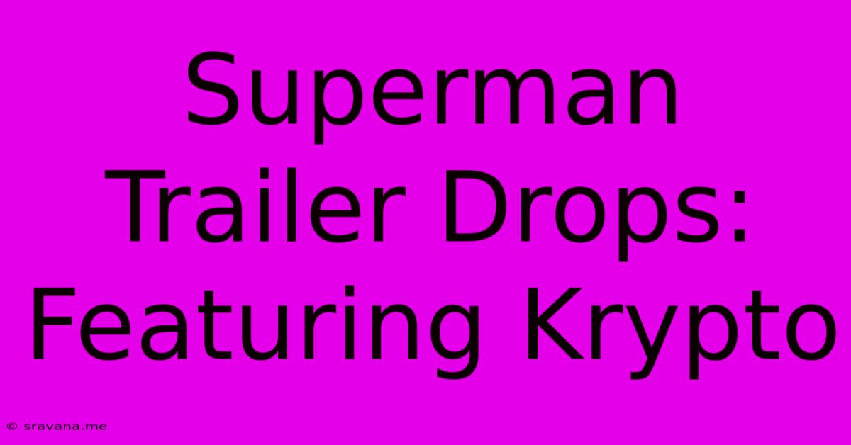 Superman Trailer Drops: Featuring Krypto