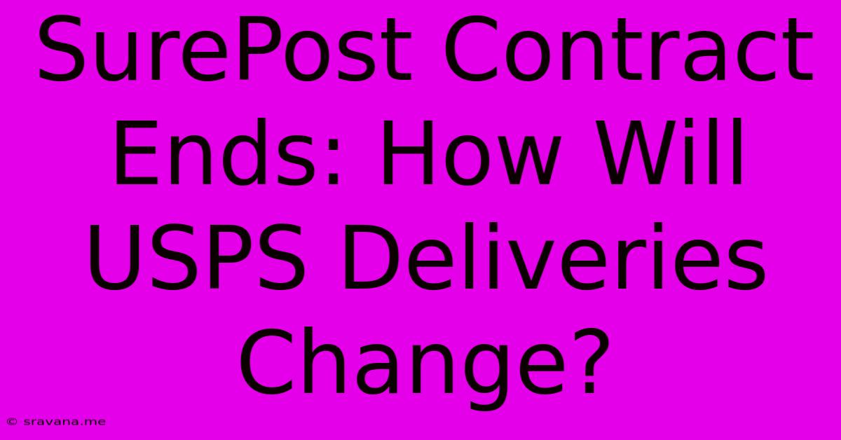 SurePost Contract Ends: How Will USPS Deliveries Change?