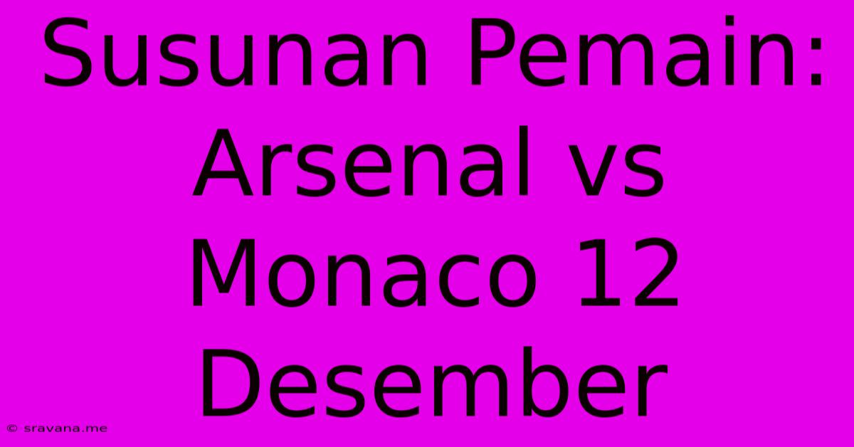 Susunan Pemain: Arsenal Vs Monaco 12 Desember