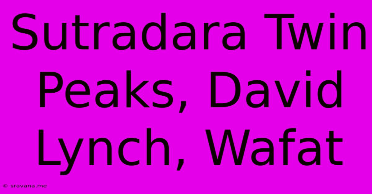 Sutradara Twin Peaks, David Lynch, Wafat