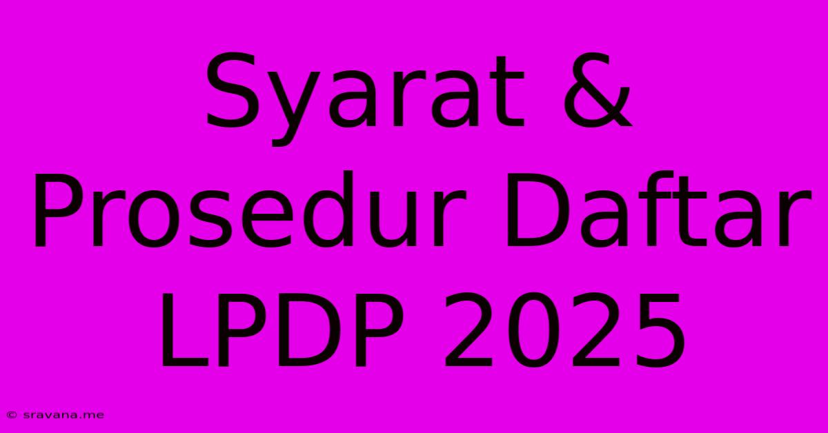 Syarat & Prosedur Daftar LPDP 2025