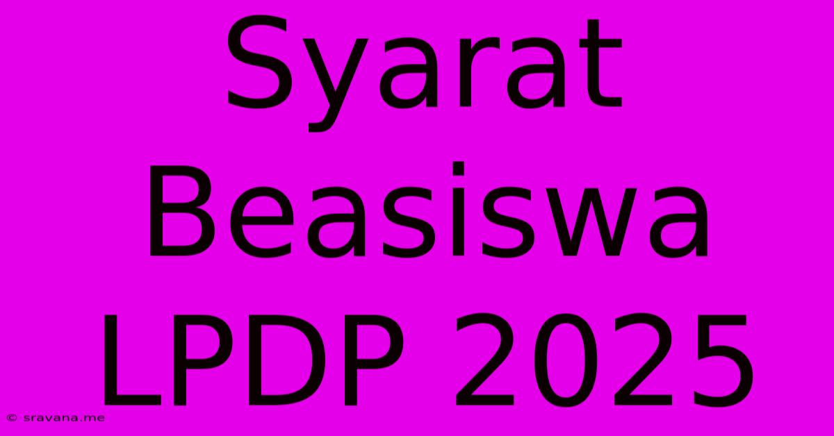 Syarat Beasiswa LPDP 2025