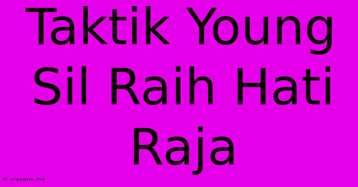 Taktik Young Sil Raih Hati Raja