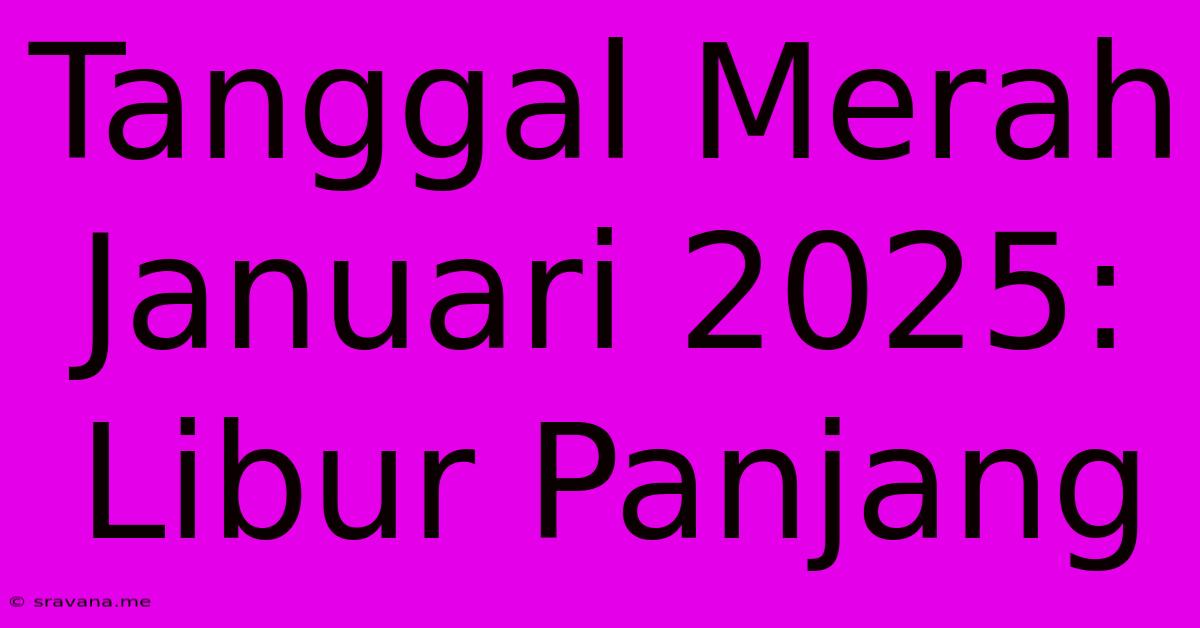 Tanggal Merah Januari 2025: Libur Panjang