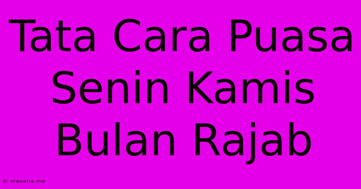 Tata Cara Puasa Senin Kamis Bulan Rajab