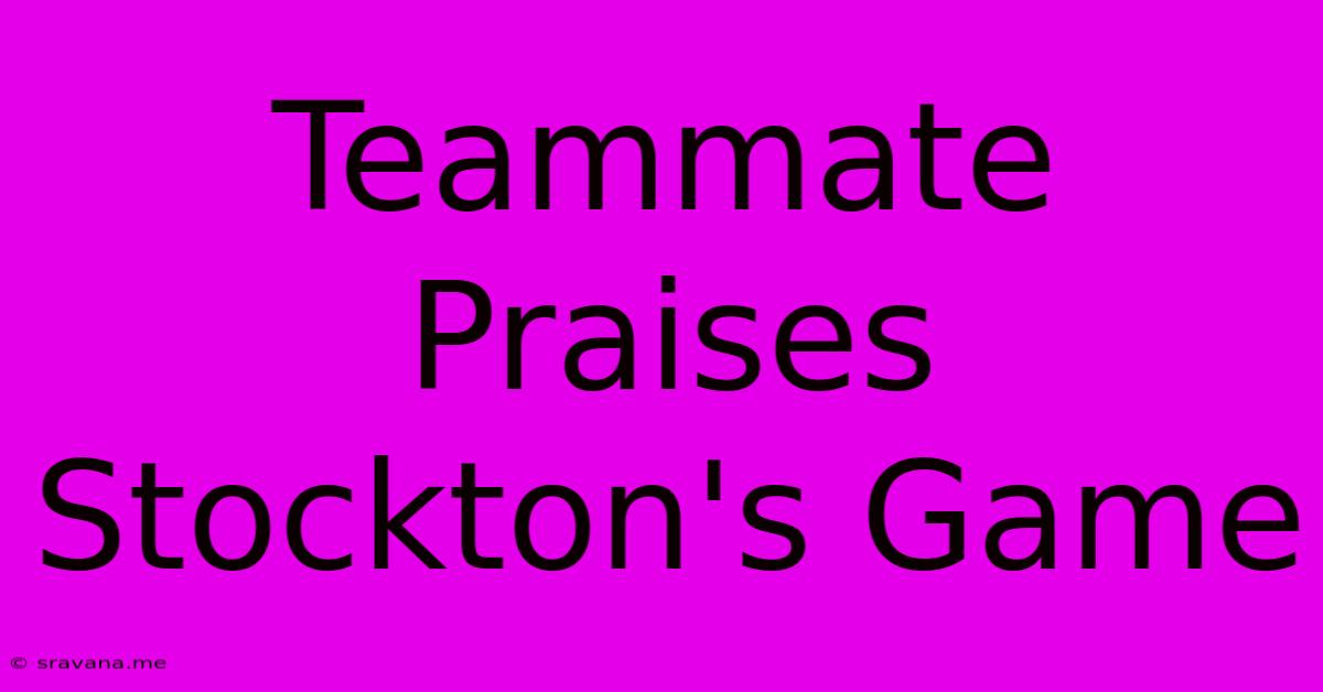 Teammate Praises Stockton's Game