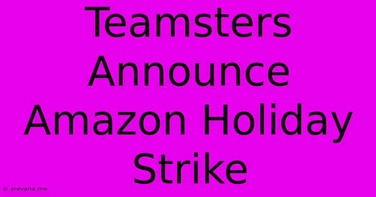 Teamsters Announce Amazon Holiday Strike