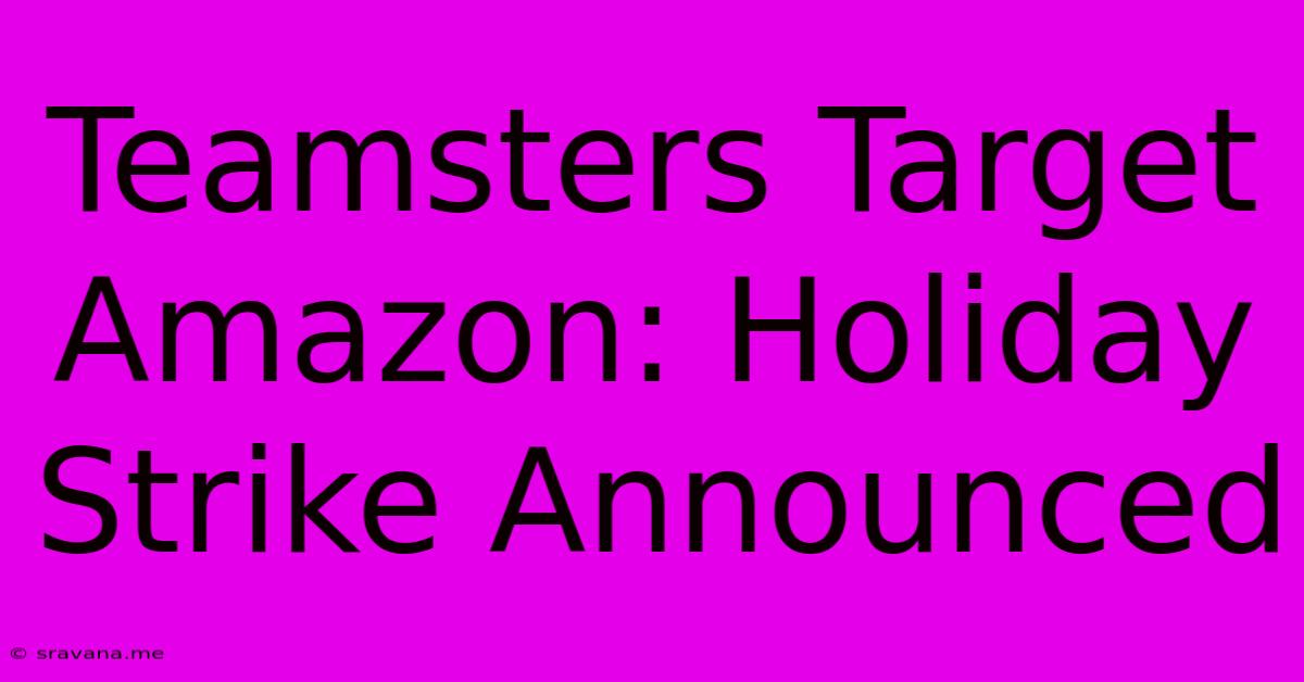 Teamsters Target Amazon: Holiday Strike Announced