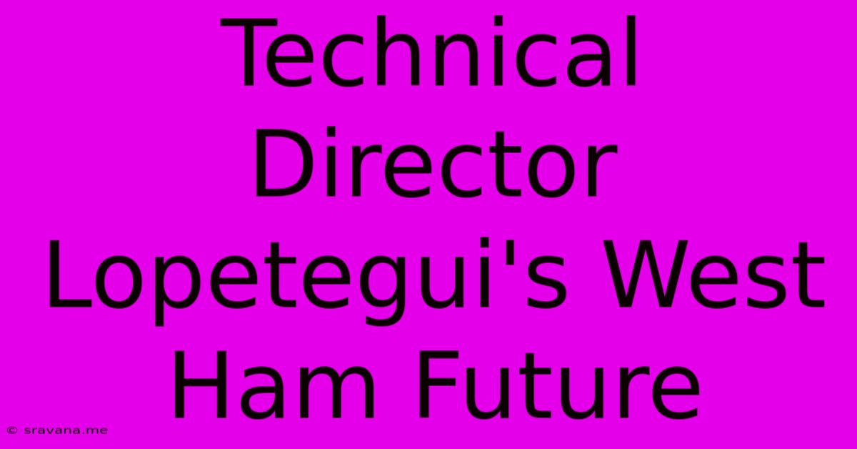 Technical Director Lopetegui's West Ham Future