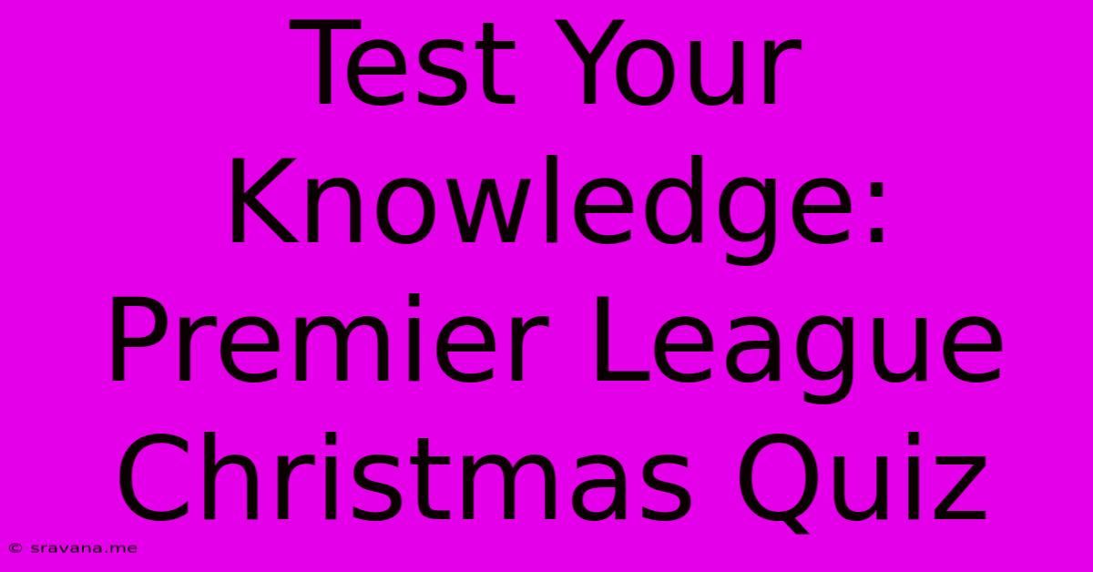 Test Your Knowledge: Premier League Christmas Quiz