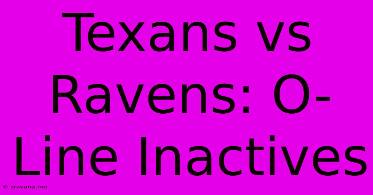 Texans Vs Ravens: O-Line Inactives