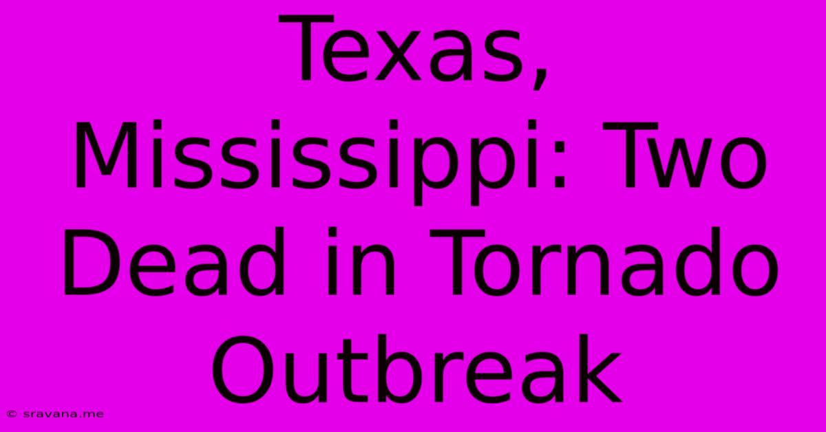 Texas, Mississippi: Two Dead In Tornado Outbreak