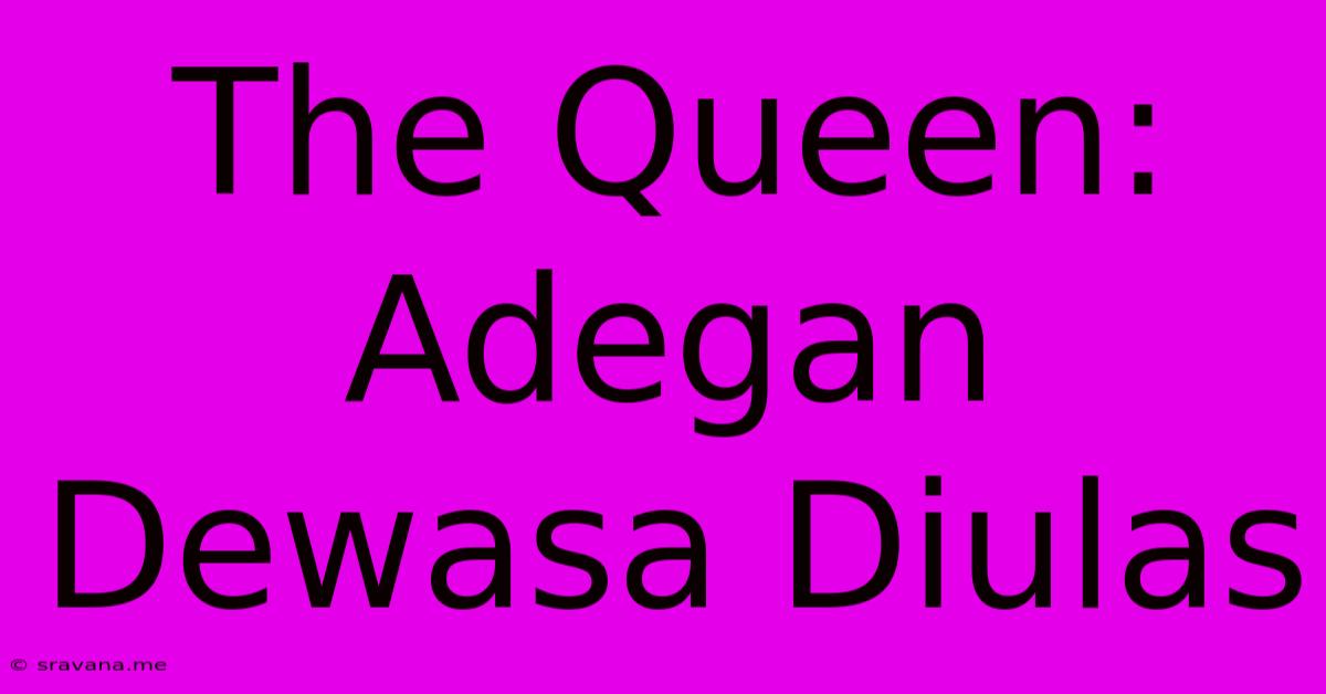 The Queen: Adegan Dewasa Diulas