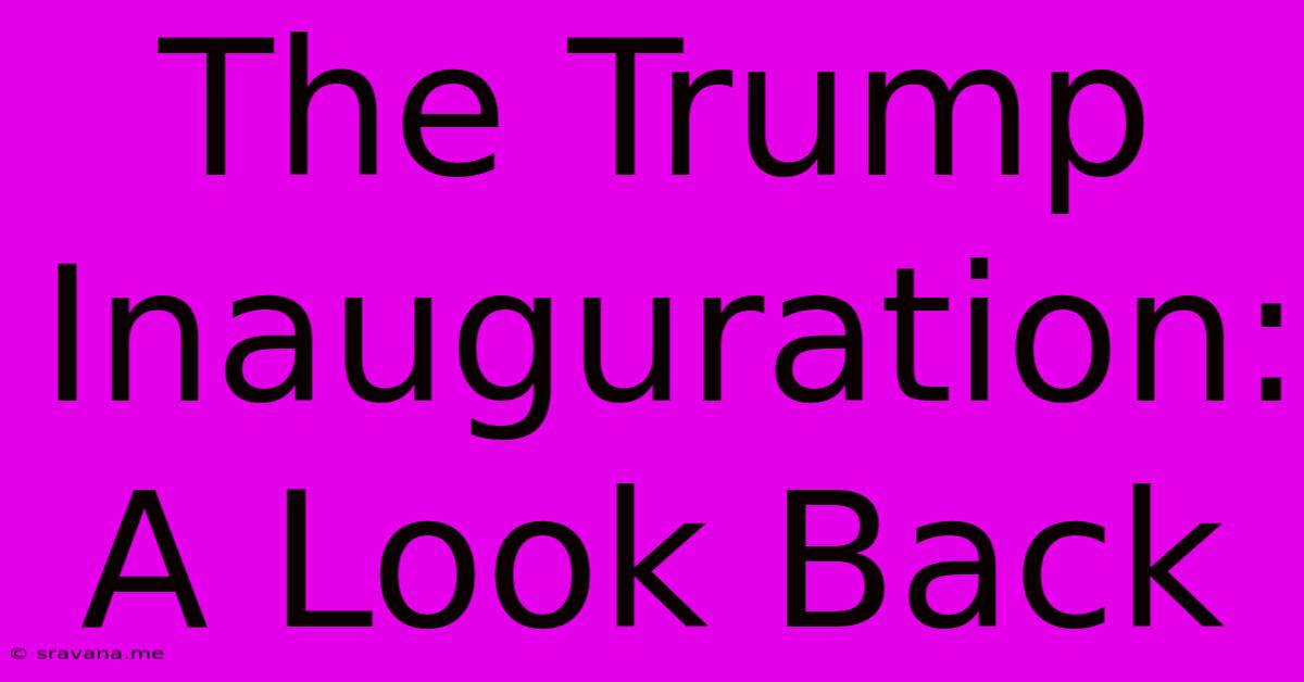 The Trump Inauguration: A Look Back