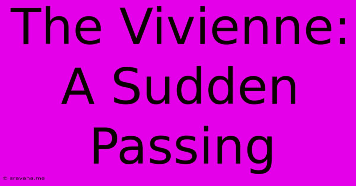 The Vivienne: A Sudden Passing