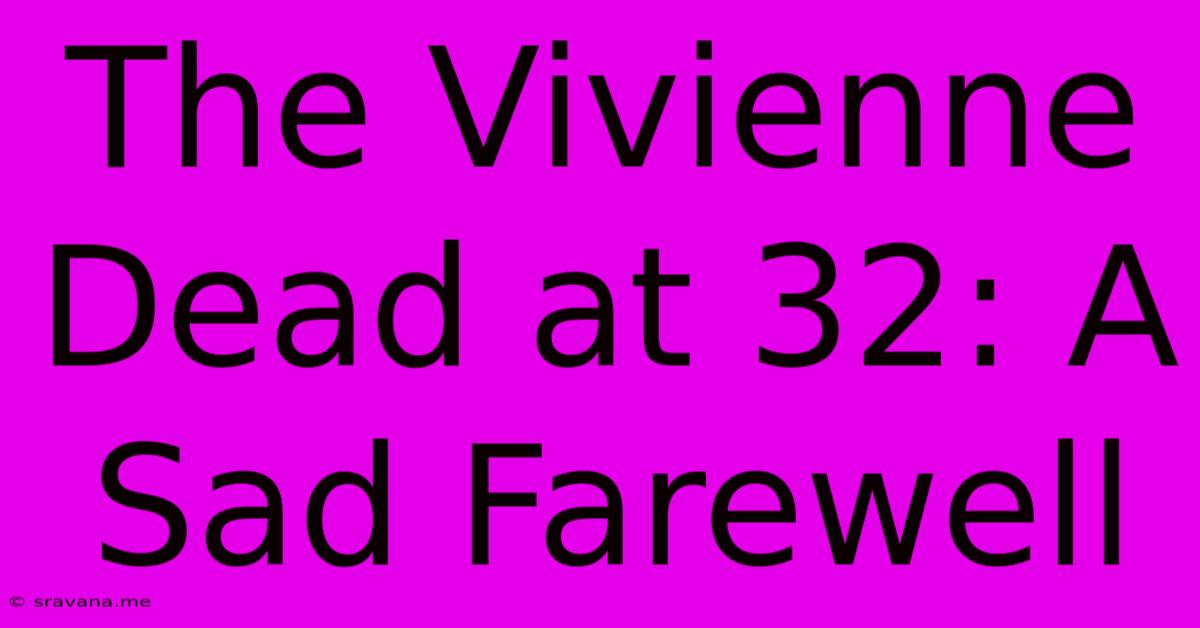 The Vivienne Dead At 32: A Sad Farewell