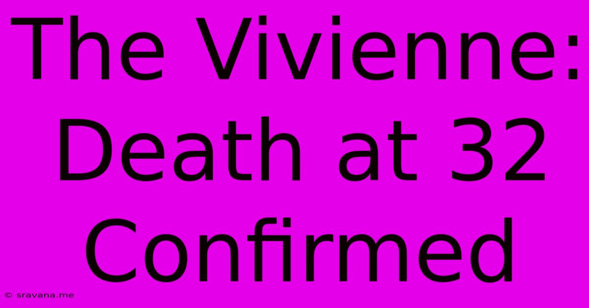 The Vivienne: Death At 32 Confirmed