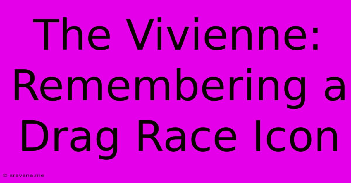 The Vivienne: Remembering A Drag Race Icon