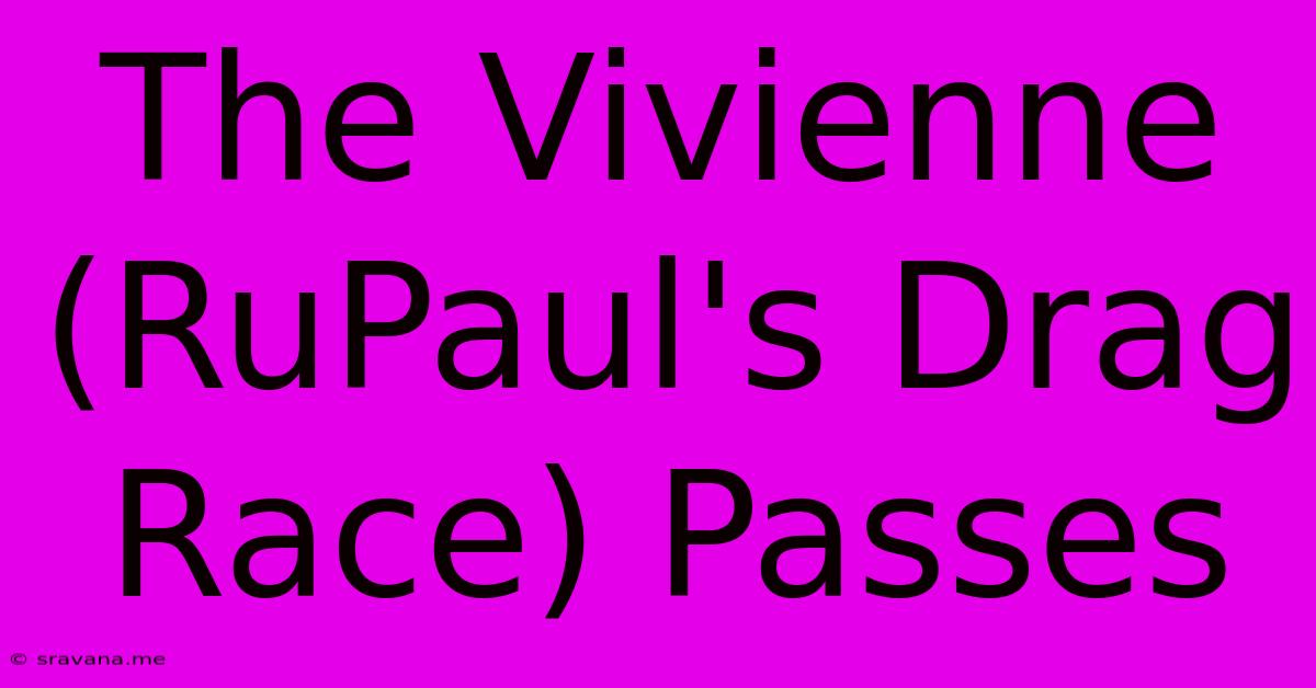 The Vivienne (RuPaul's Drag Race) Passes