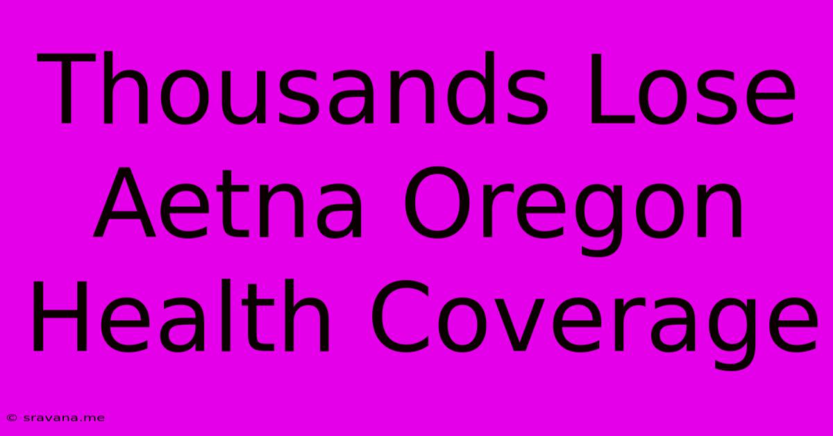 Thousands Lose Aetna Oregon Health Coverage