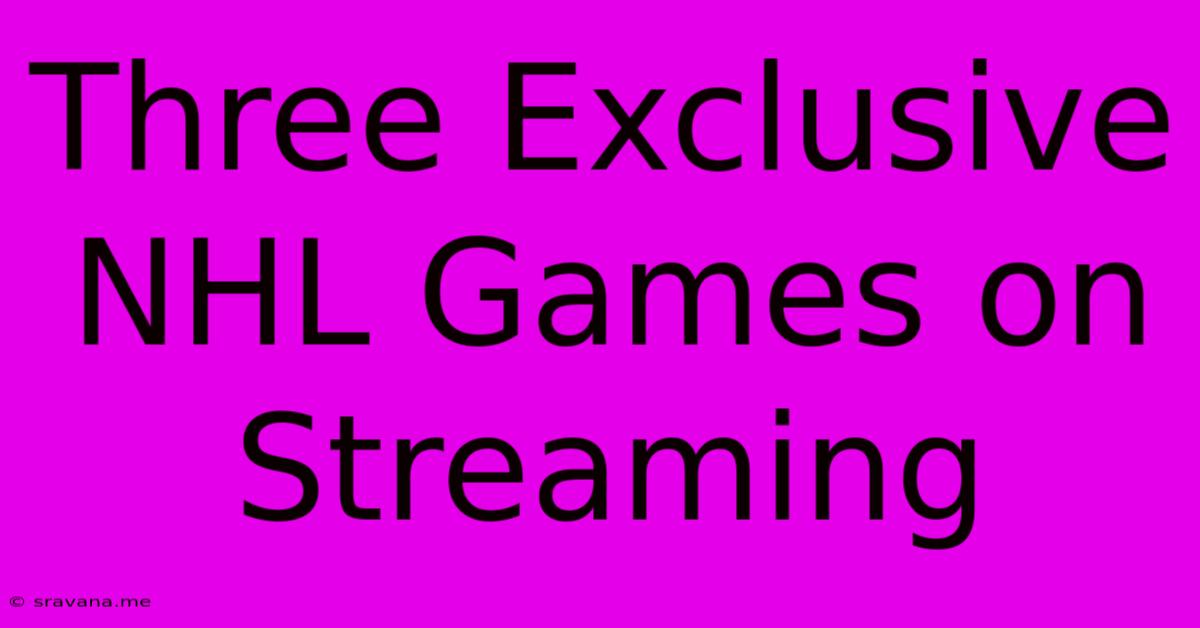 Three Exclusive NHL Games On Streaming