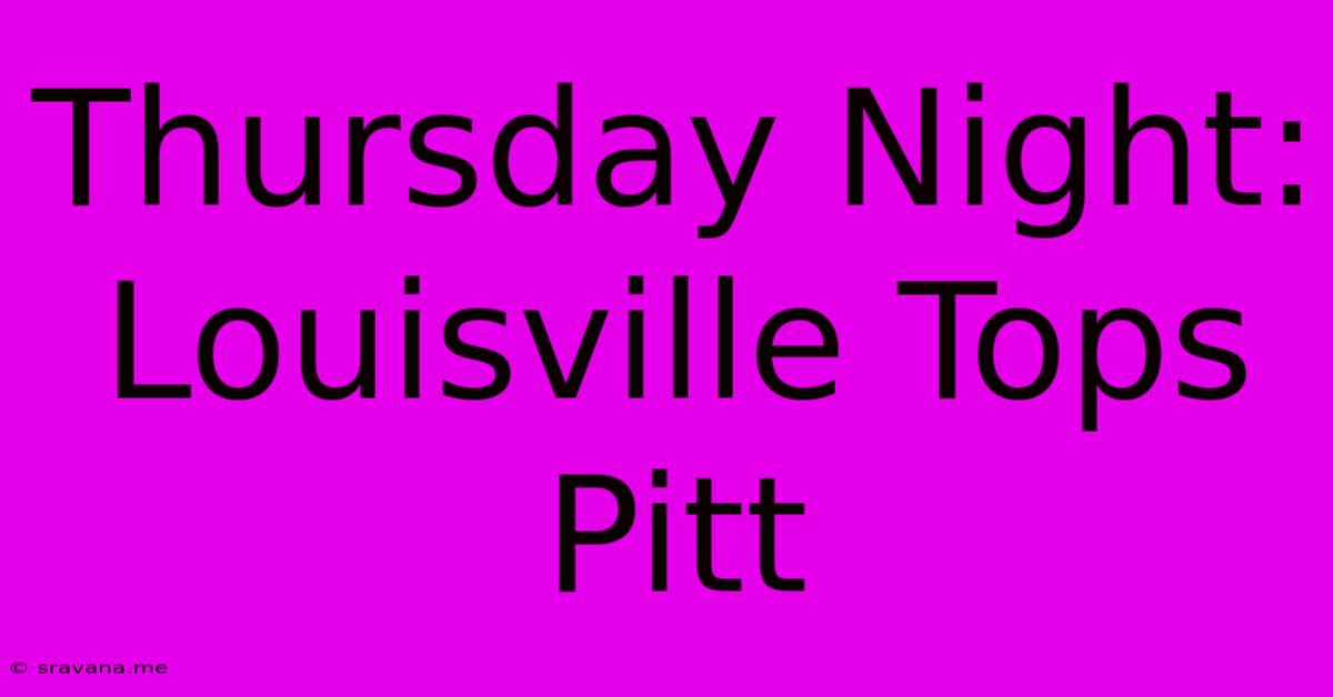 Thursday Night: Louisville Tops Pitt