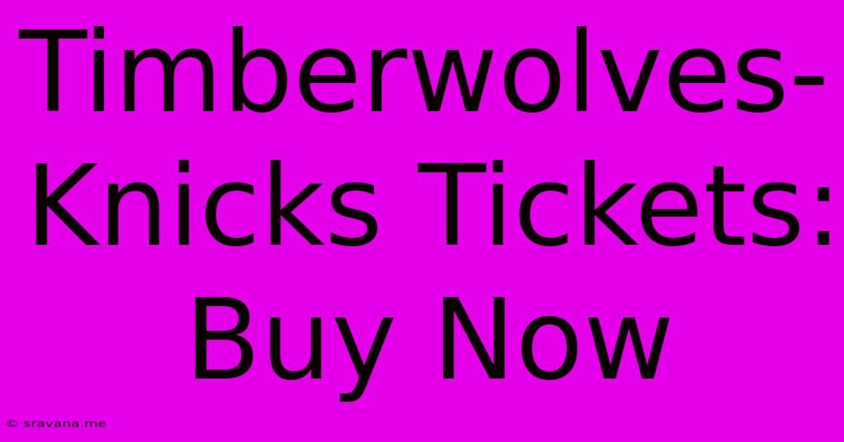 Timberwolves-Knicks Tickets: Buy Now