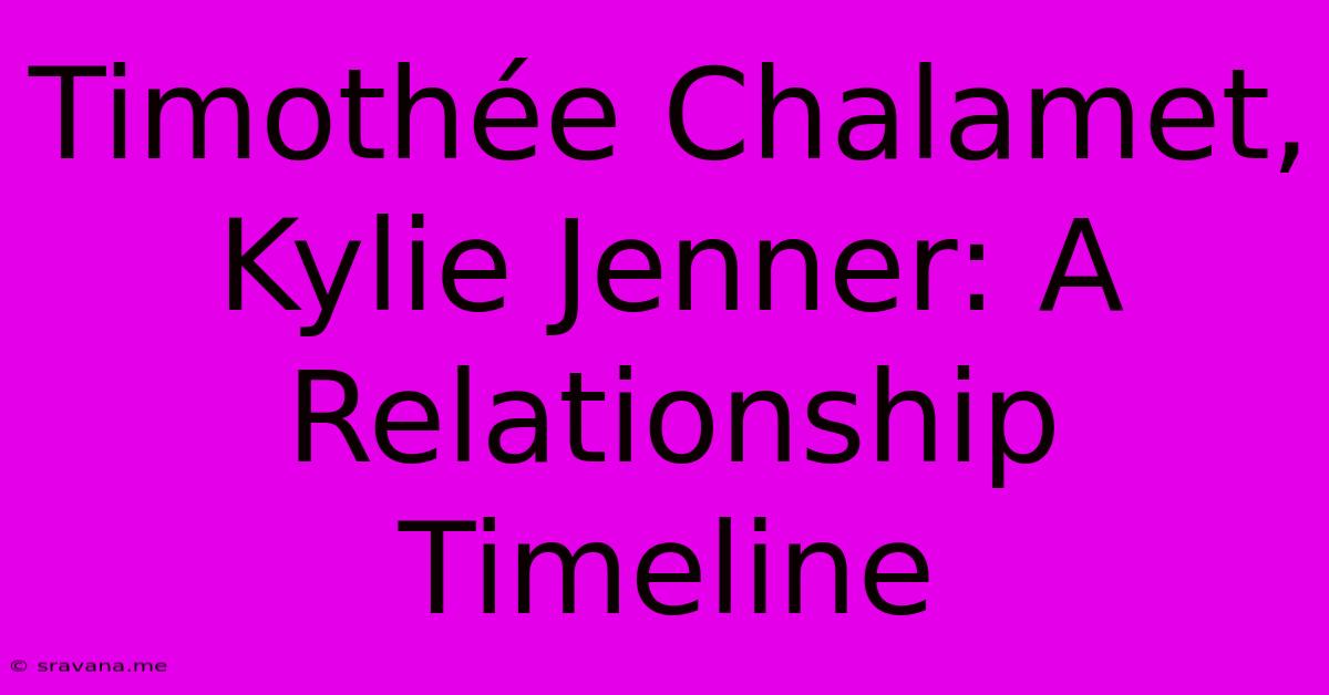 Timothée Chalamet, Kylie Jenner: A Relationship Timeline