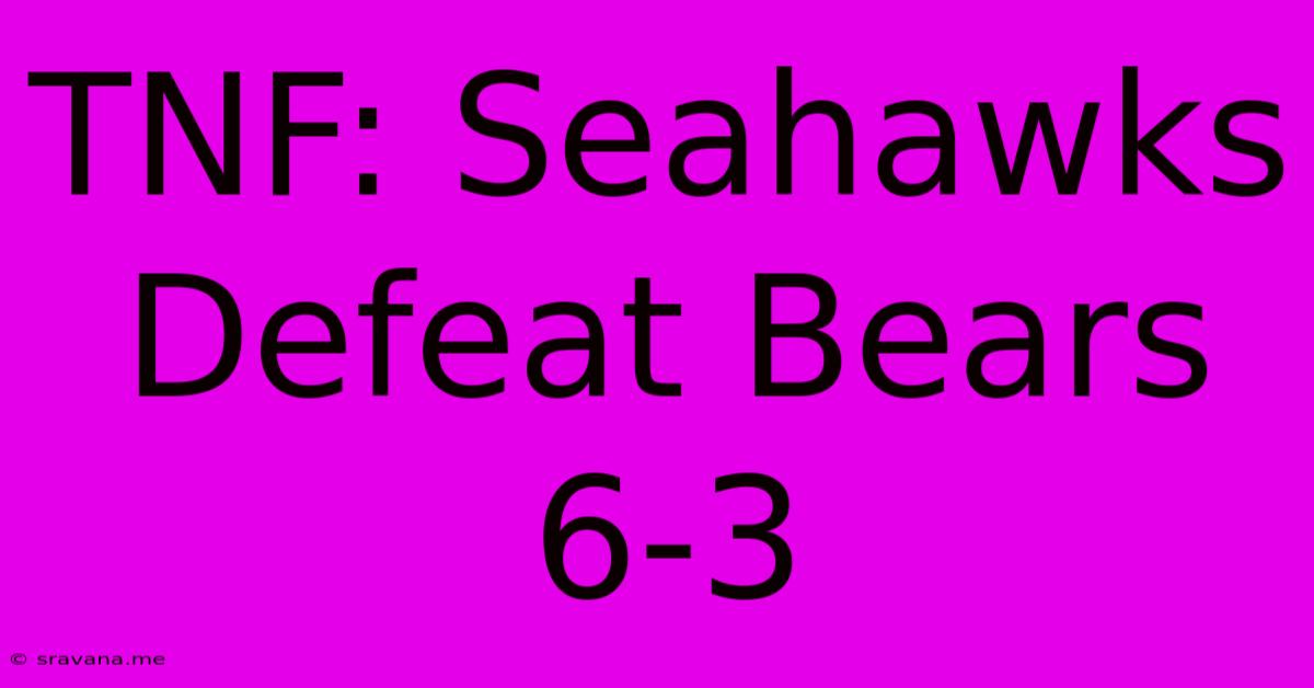 TNF: Seahawks Defeat Bears 6-3