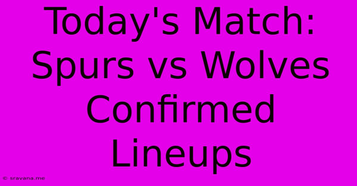 Today's Match: Spurs Vs Wolves Confirmed Lineups