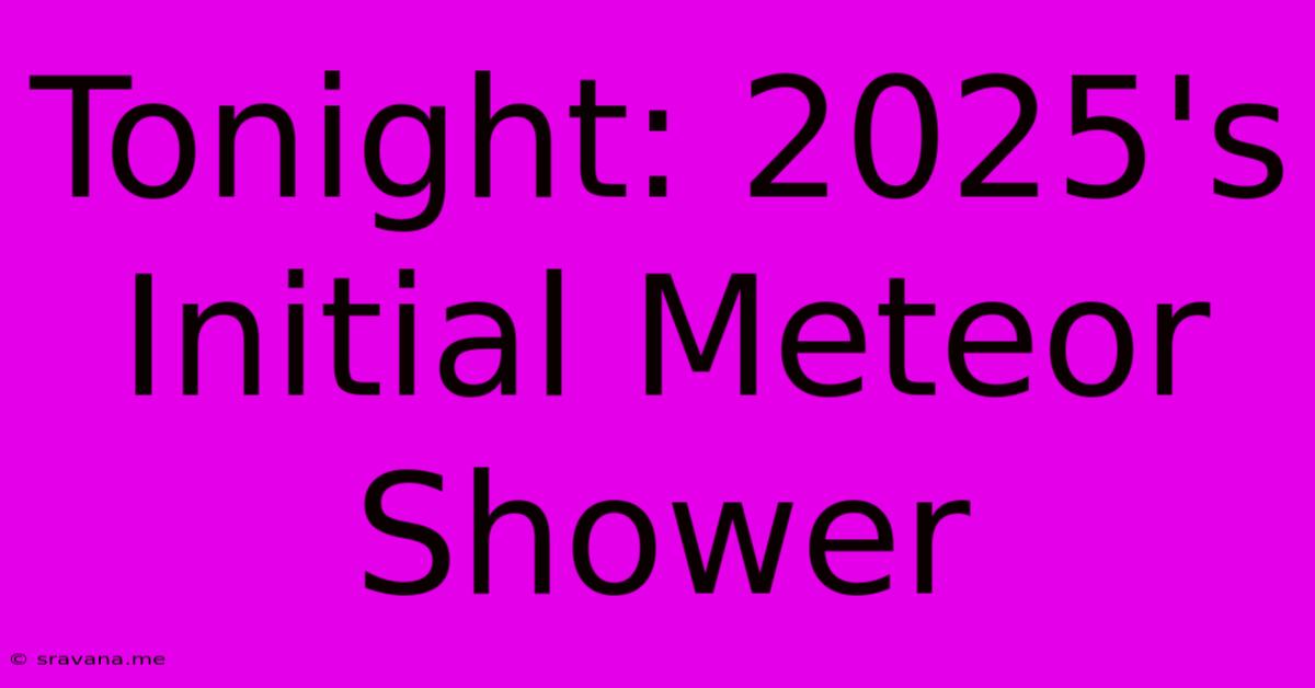 Tonight: 2025's Initial Meteor Shower