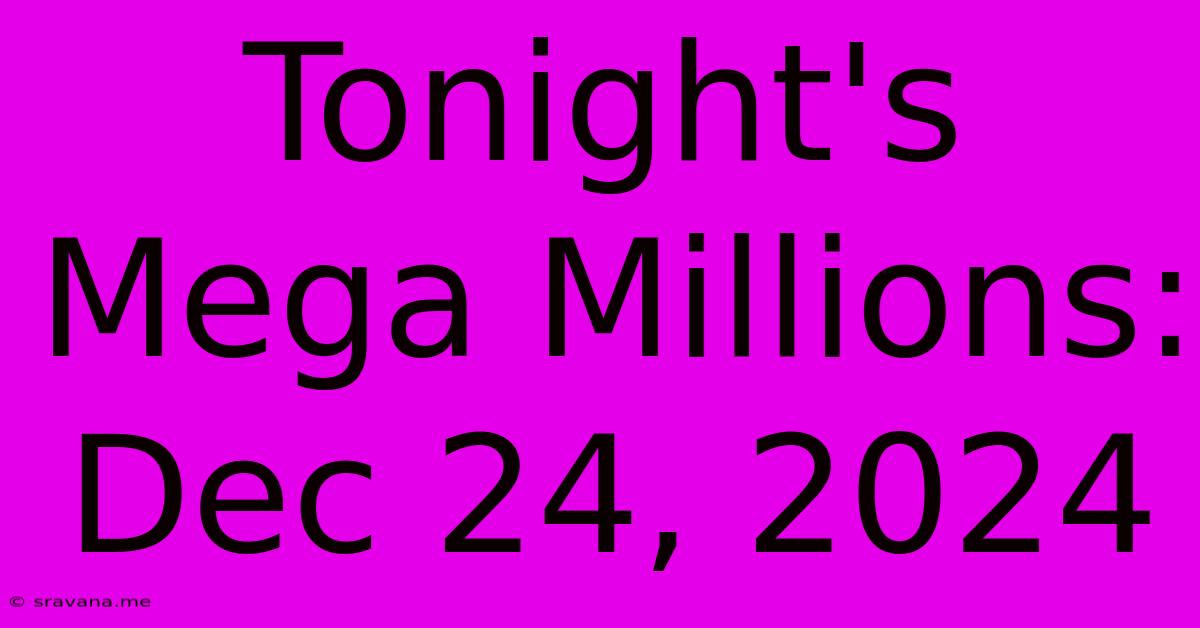 Tonight's Mega Millions: Dec 24, 2024