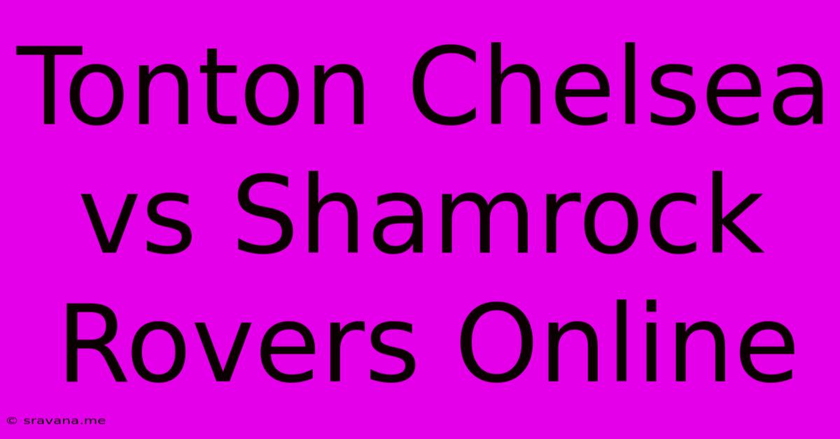 Tonton Chelsea Vs Shamrock Rovers Online